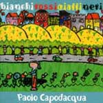 Paolo Capodacqua - Bianchi gialli rossi neri